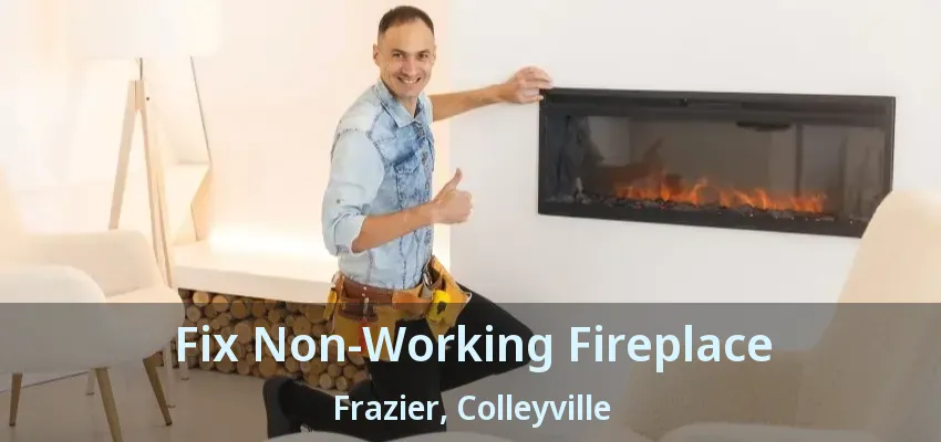 Fix Non-Working Fireplace Frazier, Colleyville - TX