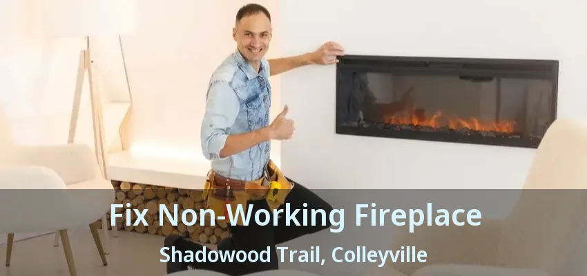 Fix Non-Working Fireplace Shadowood Trail, Colleyville - TX
