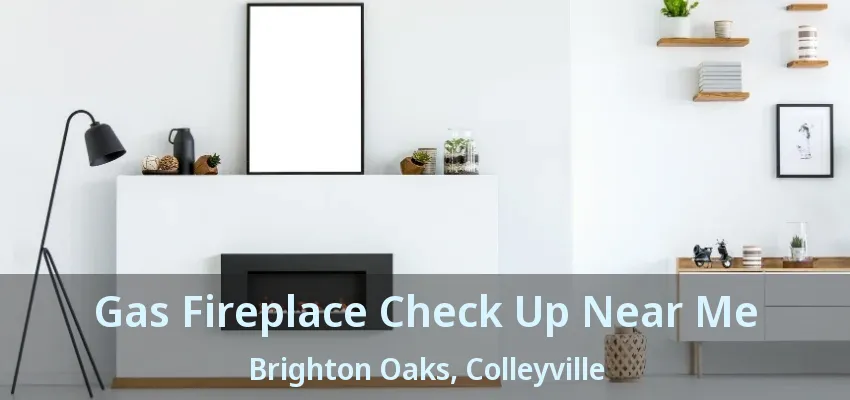 Gas Fireplace Check Up Near Me Brighton Oaks, Colleyville - TX