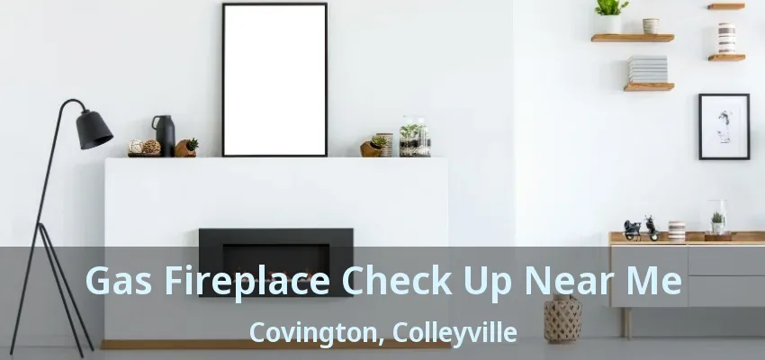 Gas Fireplace Check Up Near Me Covington, Colleyville - TX