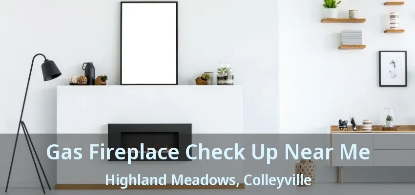 Gas Fireplace Check Up Near Me Highland Meadows, Colleyville - TX