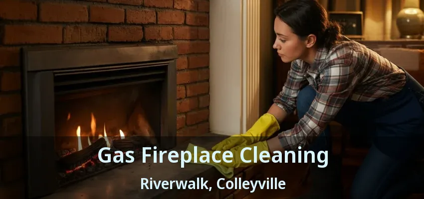Gas Fireplace Cleaning Riverwalk, Colleyville - TX