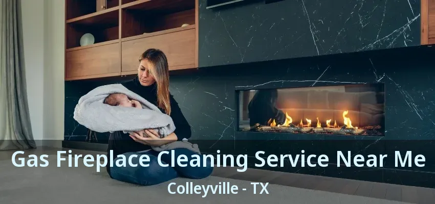 Gas Fireplace Cleaning Service Near Me Colleyville - TX
