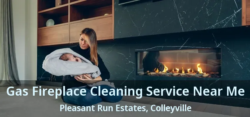 Gas Fireplace Cleaning Service Near Me Pleasant Run Estates, Colleyville - TX