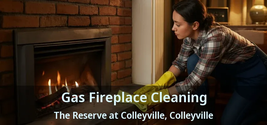 Gas Fireplace Cleaning The Reserve at Colleyville, Colleyville - TX