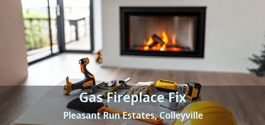 Gas Fireplace Fix Pleasant Run Estates, Colleyville - TX