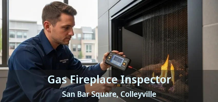 Gas Fireplace Inspector San Bar Square, Colleyville - TX