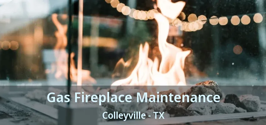 Gas Fireplace Maintenance Colleyville - TX