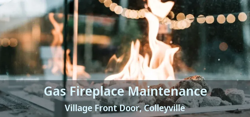 Gas Fireplace Maintenance Village Front Door, Colleyville - TX