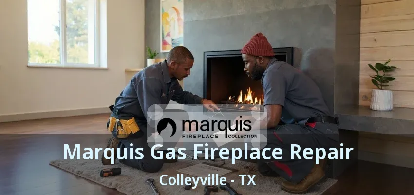 Marquis Gas Fireplace Repair Colleyville - TX