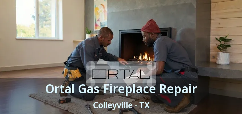 Ortal Gas Fireplace Repair Colleyville - TX
