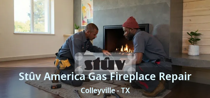 Stûv America Gas Fireplace Repair Colleyville - TX