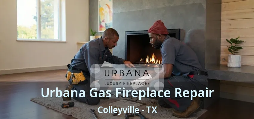 Urbana Gas Fireplace Repair Colleyville - TX