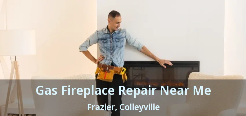 Gas Fireplace Repair Near Me Frazier, Colleyville - TX