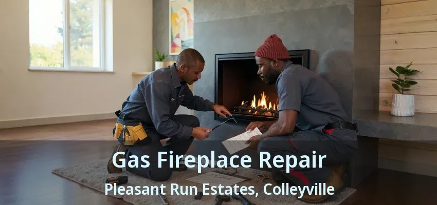 Gas Fireplace Repair Pleasant Run Estates, Colleyville - TX