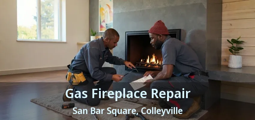 Gas Fireplace Repair San Bar Square, Colleyville - TX