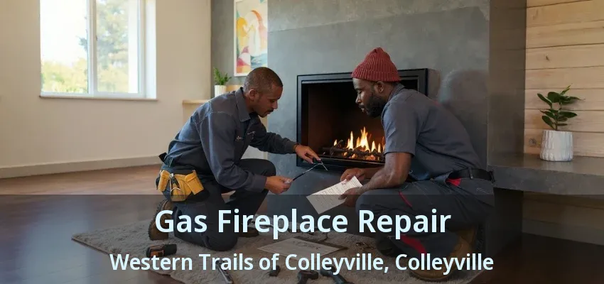 Gas Fireplace Repair Western Trails of Colleyville, Colleyville - TX