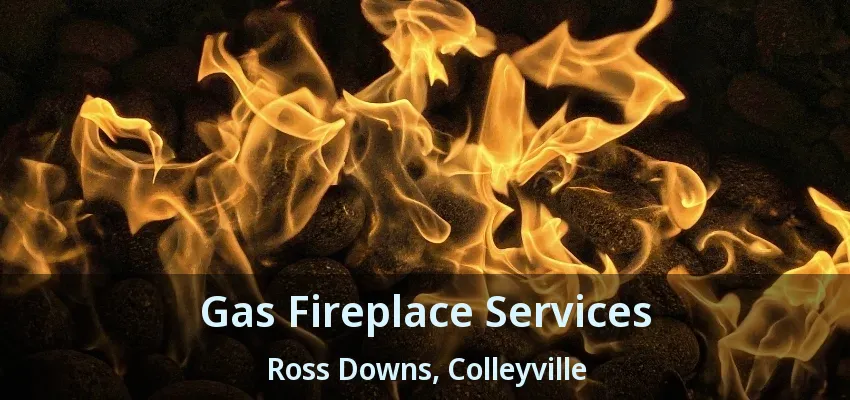 Gas Fireplace Services Ross Downs, Colleyville - TX