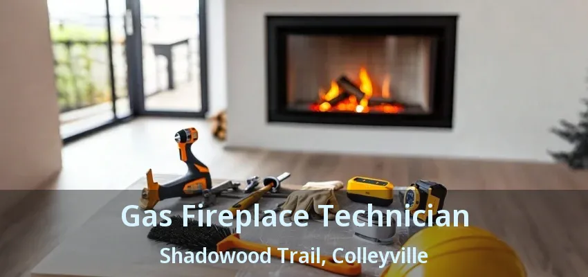 Gas Fireplace Technician Shadowood Trail, Colleyville - TX