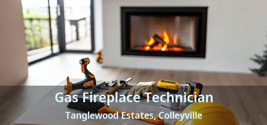 Gas Fireplace Technician Tanglewood Estates, Colleyville - TX