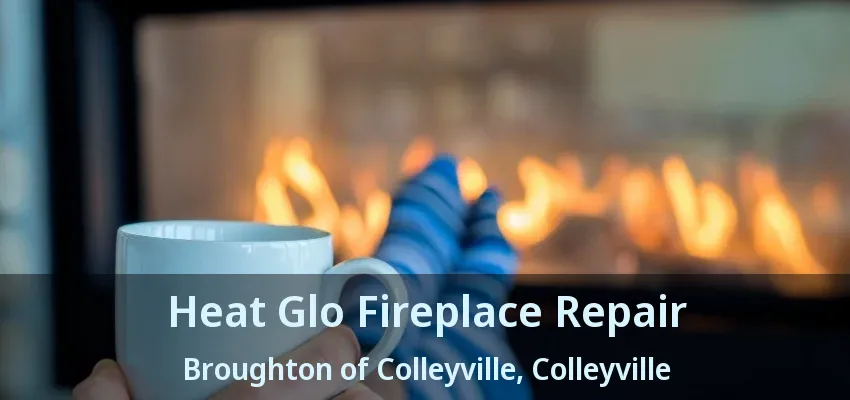 Heat Glo Fireplace Repair Broughton of Colleyville, Colleyville - TX