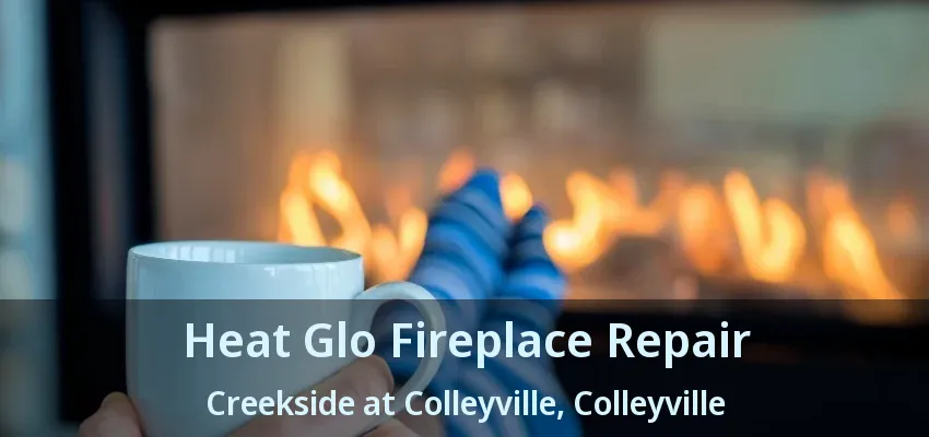 Heat Glo Fireplace Repair Creekside at Colleyville, Colleyville - TX