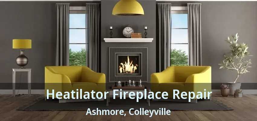 Heatilator Fireplace Repair Ashmore, Colleyville - TX