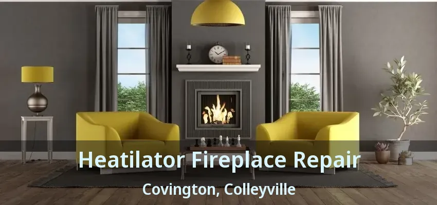 Heatilator Fireplace Repair Covington, Colleyville - TX