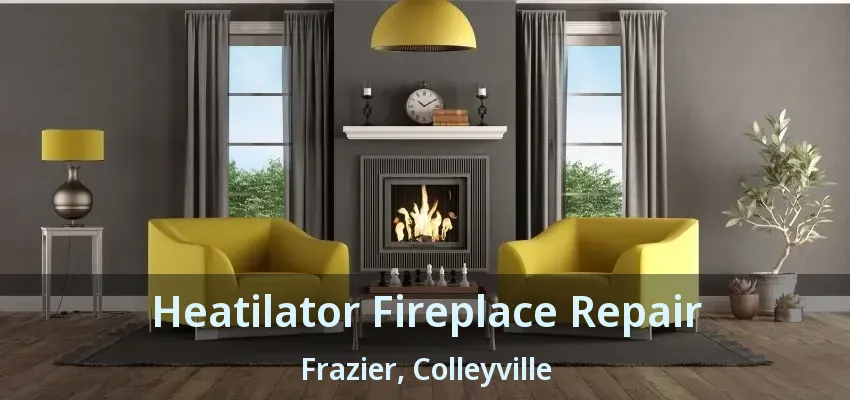 Heatilator Fireplace Repair Frazier, Colleyville - TX