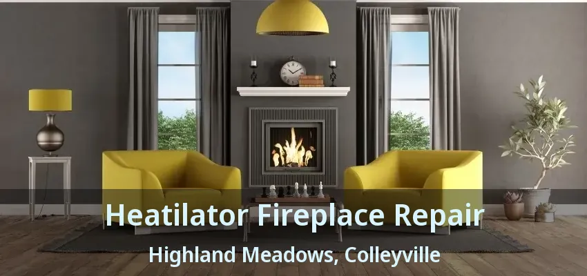 Heatilator Fireplace Repair Highland Meadows, Colleyville - TX