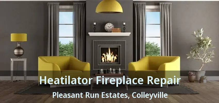 Heatilator Fireplace Repair Pleasant Run Estates, Colleyville - TX