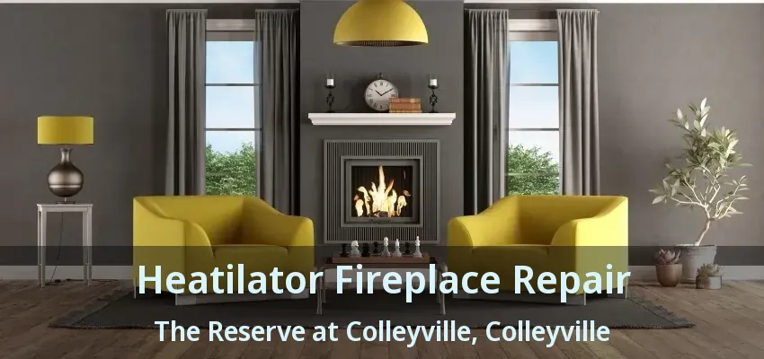 Heatilator Fireplace Repair The Reserve at Colleyville, Colleyville - TX