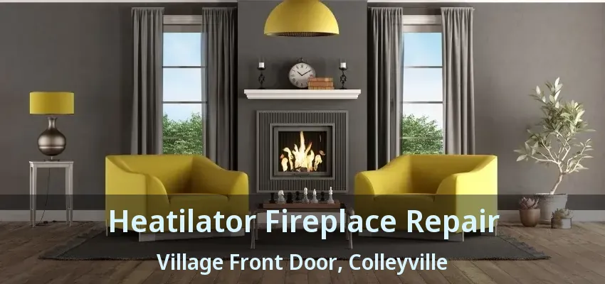 Heatilator Fireplace Repair Village Front Door, Colleyville - TX
