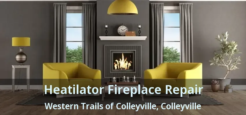 Heatilator Fireplace Repair Western Trails of Colleyville, Colleyville - TX