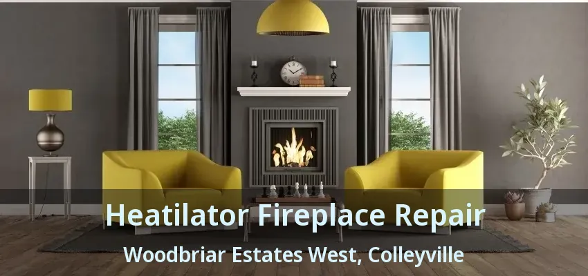 Heatilator Fireplace Repair Woodbriar Estates West, Colleyville - TX
