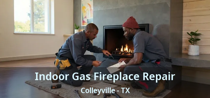Indoor Gas Fireplace Repair Colleyville - TX