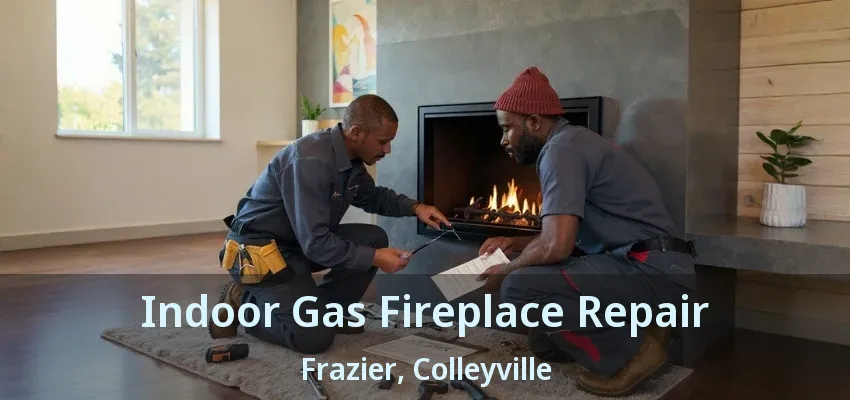 Indoor Gas Fireplace Repair Frazier, Colleyville - TX