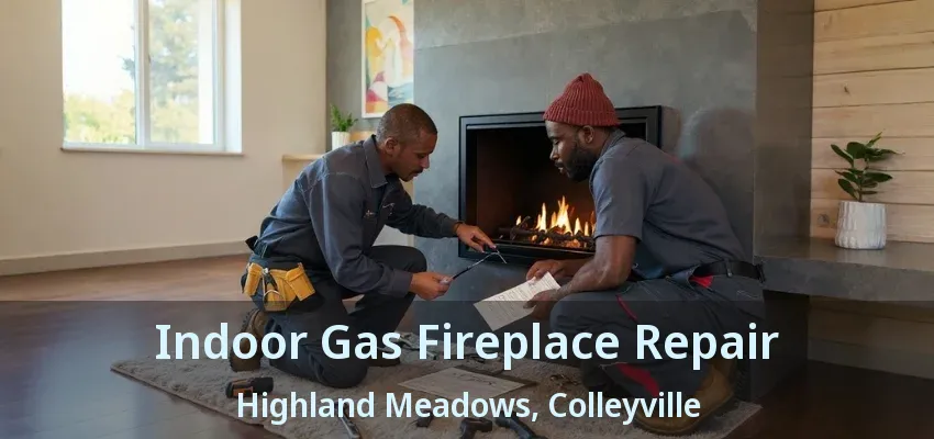Indoor Gas Fireplace Repair Highland Meadows, Colleyville - TX
