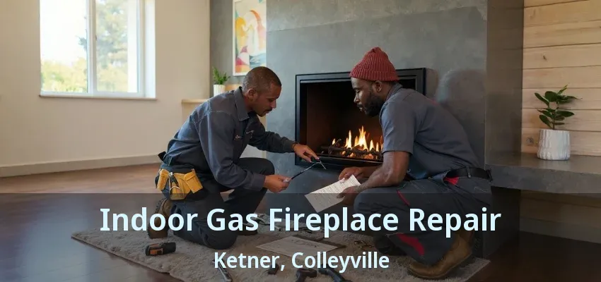Indoor Gas Fireplace Repair Ketner, Colleyville - TX
