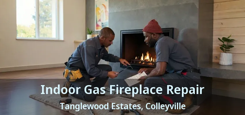 Indoor Gas Fireplace Repair Tanglewood Estates, Colleyville - TX
