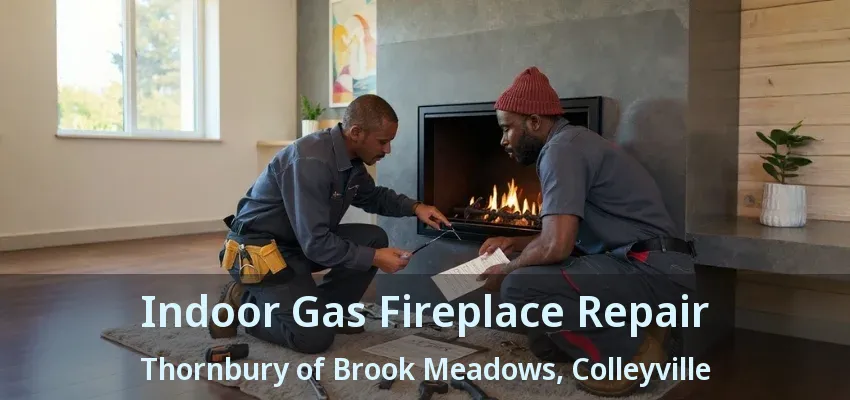 Indoor Gas Fireplace Repair Thornbury of Brook Meadows, Colleyville - TX