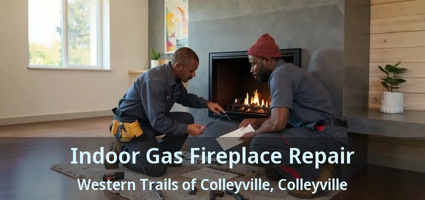 Indoor Gas Fireplace Repair Western Trails of Colleyville, Colleyville - TX