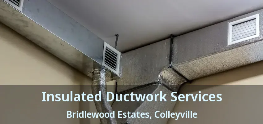 Insulated Ductwork Services Bridlewood Estates, Colleyville - TX