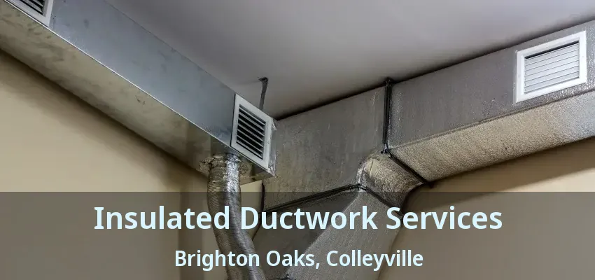 Insulated Ductwork Services Brighton Oaks, Colleyville - TX