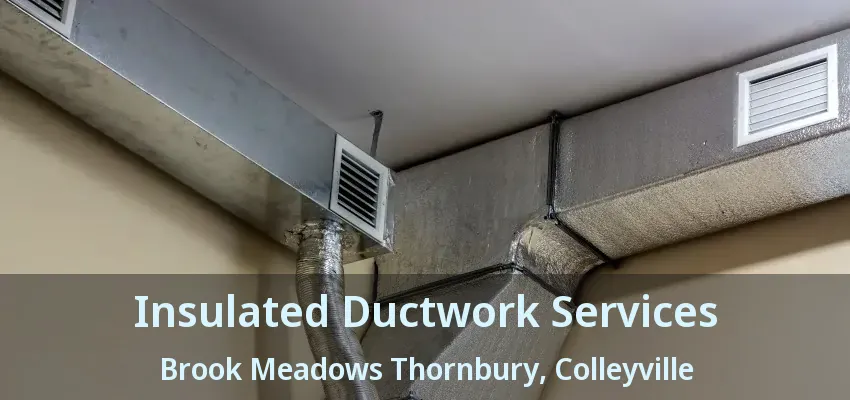 Insulated Ductwork Services Brook Meadows Thornbury, Colleyville - TX