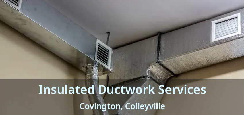 Insulated Ductwork Services Covington, Colleyville - TX