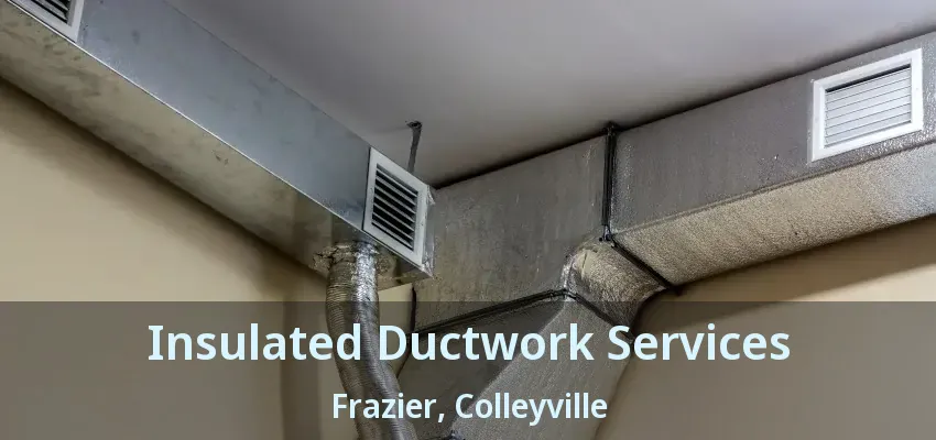 Insulated Ductwork Services Frazier, Colleyville - TX