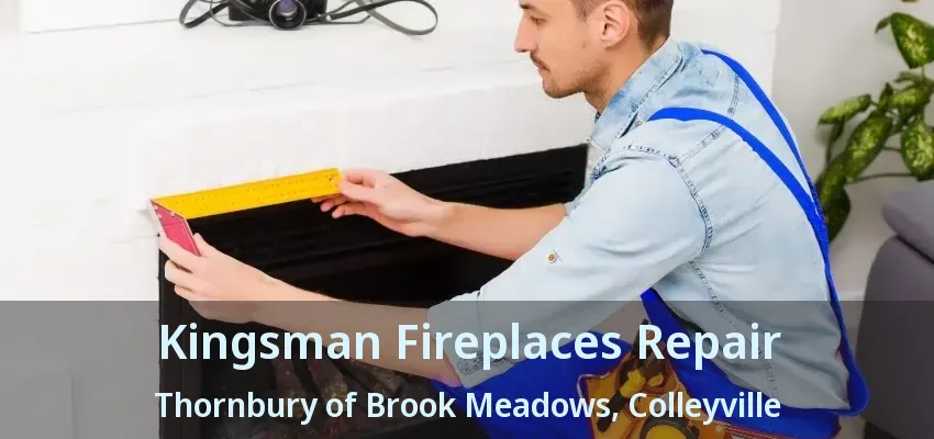 Kingsman Fireplaces Repair Thornbury of Brook Meadows, Colleyville - TX