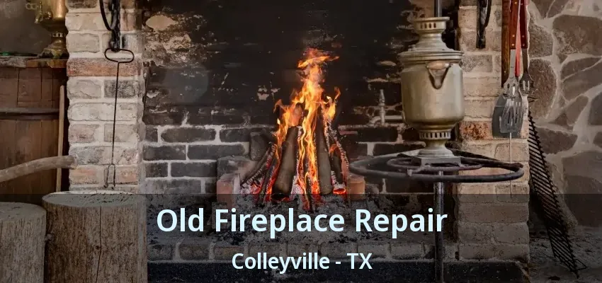 Old Fireplace Repair Colleyville - TX