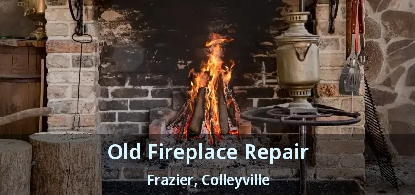 Old Fireplace Repair Frazier, Colleyville - TX